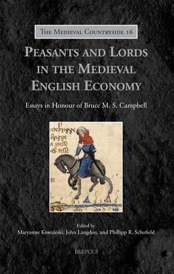 Peasants and Lords in the Medieval English Economy: Essays in Honour of Bruce M. S. Campbell by Kowaleski, Maryanne