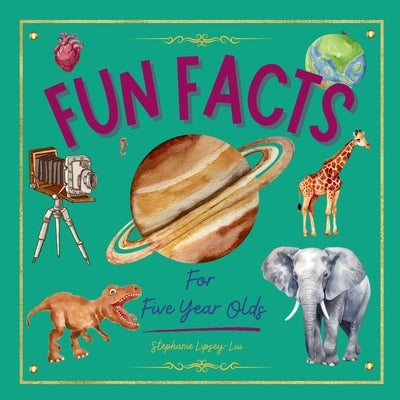 Fun Facts for Five Year Olds by Lipsey-Liu, Stephanie
