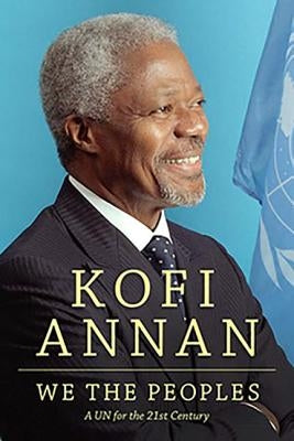 We the Peoples: A Un for the Twenty-First Century by Annan, Kofi A.