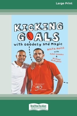 Kicking Goals with Goodesy and Magic (16pt Large Print Edition) by Heiss, Anita