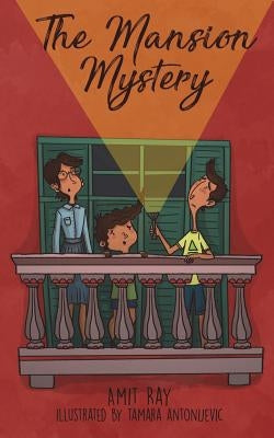 The Mansion Mystery: A Detective Story about ... (Whoops - Almost Gave It Away! Let's Just Say It's a Children's Mystery for Preteen Boys a by Antonijevic, Tamara