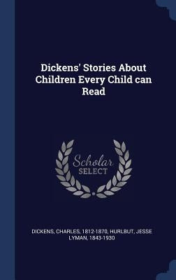 Dickens' Stories About Children Every Child can Read by Dickens, Charles