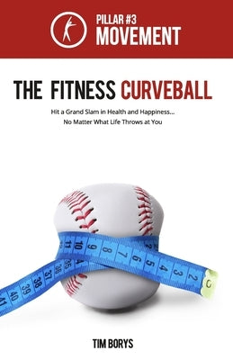 The Fitness Curveball: Pillar #3 (Movement) by Borys, Tim