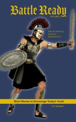 Battle Ready: Volume 5: Take the Helmet of Salvation by Solinski, J. E.