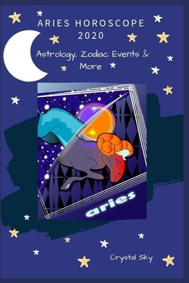 Aries Horoscope 2020: Astrology, Zodiac Events & More by Sky, Crystal