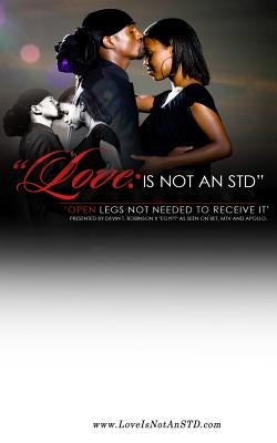 Love Is Not An STD: Open Legs Not Need To Receive It. by Robinson X. "egypt", Devin T.