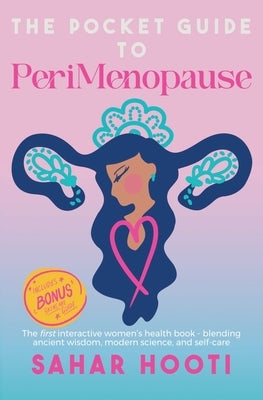 The Pocket Guide to PeriMenopause: The first interactive women's health book - blending ancient wisdom, modern science, and self-care by Hooti, Sahar