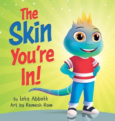 The Skin You're In!: A Chameleon's Tale of Self-Acceptance and Self-Love by Abbott, Leta
