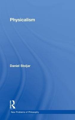Physicalism by Stoljar, Daniel