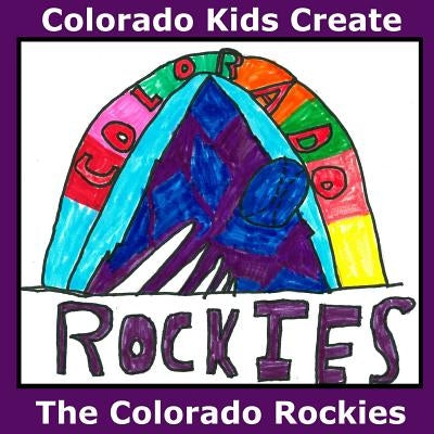Colorado Kids Create The Colorado Rockies by Myers, Natalie