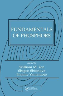 Fundamentals of Phosphors by Yen, William M.