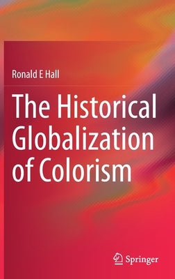 The Historical Globalization of Colorism by Hall, Ronald E.