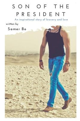 Son of the President: An inspirational story of bravery and love by Bo, Samer