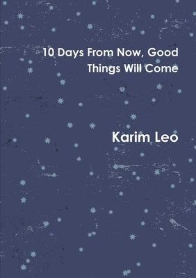 10 Days From Now, Good Things Will Come by Leo, Karim