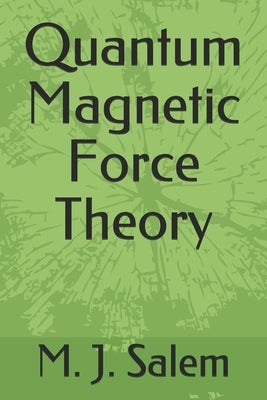 Quantum Magnetic Force Theory by Salem, M. J.