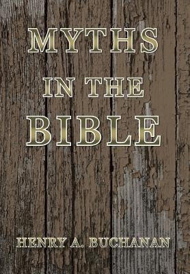 Myths in the Bible by Buchanan, Henry a.