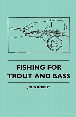 Fishing For Trout And Bass by Knight, John
