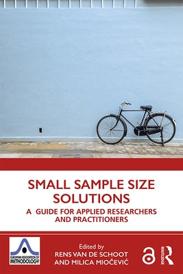 Small Sample Size Solutions: A Guide for Applied Researchers and Practitioners by Van de Schoot, Rens