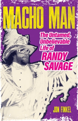 Macho Man: The Life of Randy Savage by Finkel, Jon