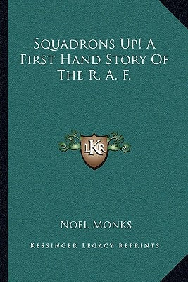 Squadrons Up! A First Hand Story Of The R. A. F. by Monks, Noel