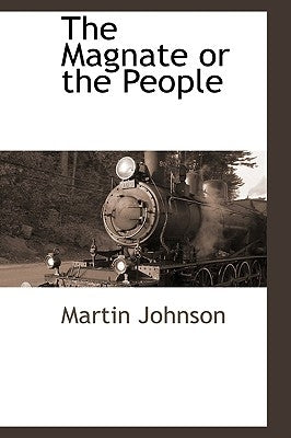 The Magnate or the People by Johnson, Martin