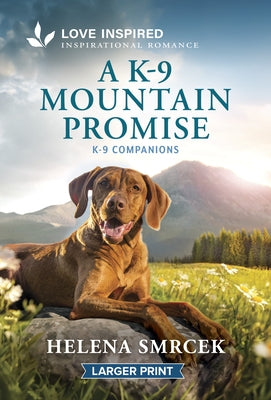 A K-9 Mountain Promise: An Uplifting Inspirational Romance by Smrcek, Helena