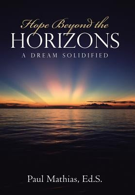 Hope Beyond the Horizons: A Dream Solidified by Mathias Ed S., Paul