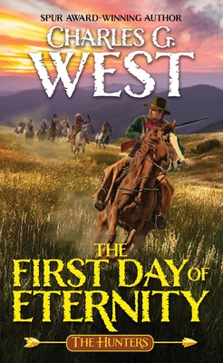 The First Day of Eternity by West, Charles G.