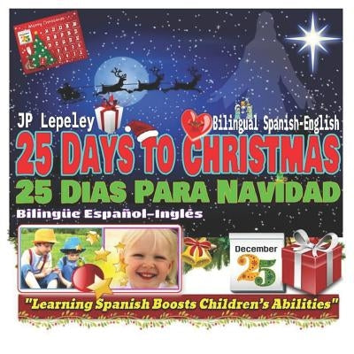 25 Days to Christmas. Bilingual Spanish-English: 25 Dias Para Navidad. Bilingüe Español-Inglés by Lepeley, Jp