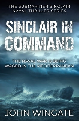 Sinclair in Command: The naval war is being waged in the Mediterranean by Wingate, John