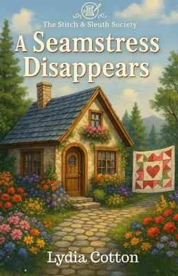 A Seamstress Disappears: The Stitch & Sleuth Society book two by Cotton, Lydia