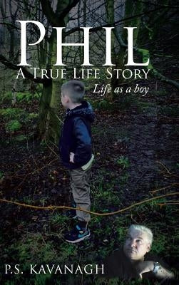 Phil A True Life Story: Life as a Boy by Kavanagh, P. S.