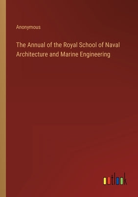 The Annual of the Royal School of Naval Architecture and Marine Engineering by Anonymous