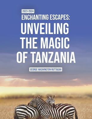 Enchanting Escapes: Unveiling the Magic of Tanzania by Ruttagah, George Washington
