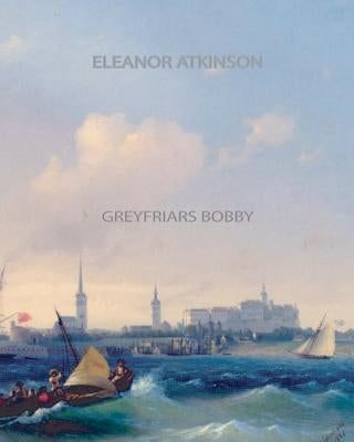 Greyfriars Bobby by Atkinson, Eleanor