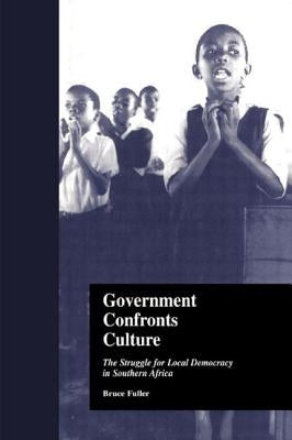 Government Confronts Culture: The Struggle for Local Democracy in Southern Africa by Fuller, Bruce