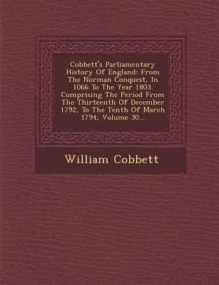 Cobbett's Parliamentary History Of England: From The Norman Conquest, In 1066 To The Year 1803. Comprising The Period From The Thirteenth Of December by Cobbett, William