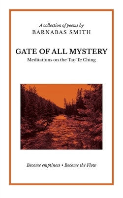 Gate of All Mystery: Meditations on the Tao Te Ching by Smith, Barnabas