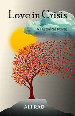 Love in Crisis: Sun, Song and Silence: A Doctor's Journey from America to Iran and Anatolia by Rad, Ali