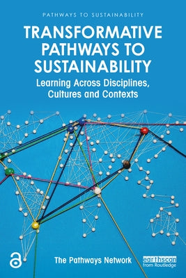 Transformative Pathways to Sustainability: Learning Across Disciplines, Cultures and Contexts by Ely, Adrian