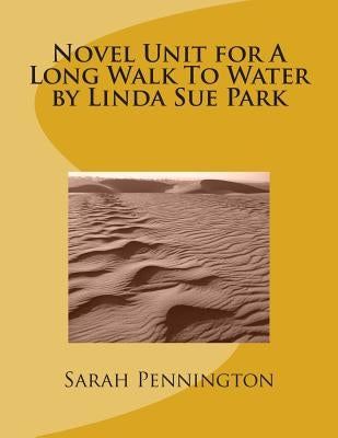 Novel Unit for A Long Walk To Water by Linda Sue Park by Pennington, Sarah