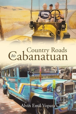 Country Roads to Cabanatuan by Vopata, Alvin Emil