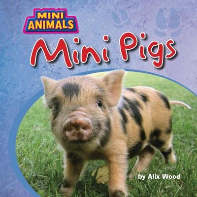 Mini Pigs by Wood, Alix