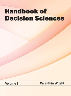 Handbook of Decision Sciences: Volume I by Wright, Calanthia