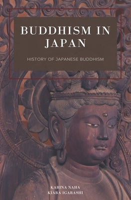 Buddhism in Japan: History of Japanese Buddhism by Igarashi, Kiara