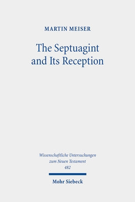 The Septuagint and Its Reception: Collected Essays by Meiser, Martin