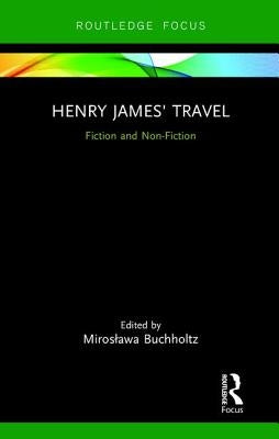 Henry James' Travel: Fiction and Non-Fiction by Buchholtz, Miroslawa