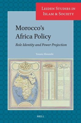 Morocco's Africa Policy: Role Identity and Power Projection by Abourabi, Yousra