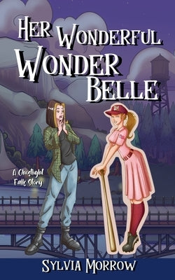 Her Wonderful Wonder Belle: A Ghostlight Falls Story by Morrow, Sylvia