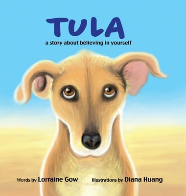 Tula: A Story About Believing in Yourself by Gow, Lorraine